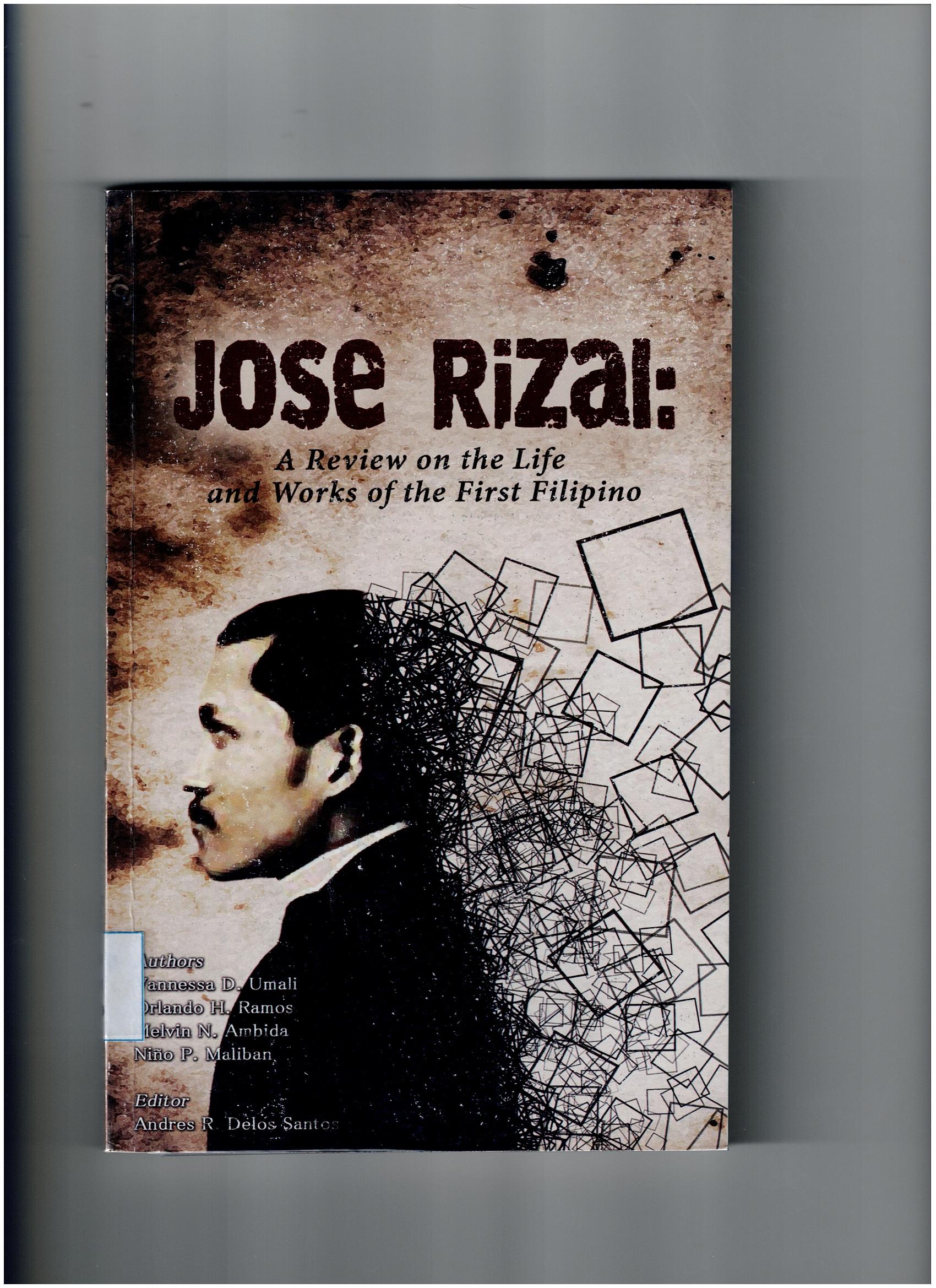 Jose Rizal : A review on the Life and Works of the First Filipino